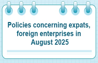 Policies concerning expats, foreign enterprises in August 2025