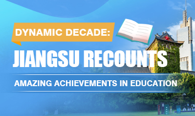 Dynamic Decade: Jiangsu recounts amazing achievements in education