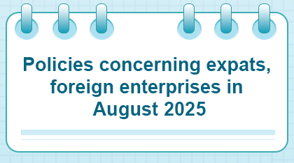 Policies concerning expats, foreign enterprises in August 2025