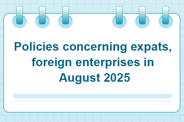 Policies concerning expats, foreign enterprises in August 2025